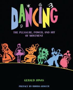 Library Binding Dancing: The Pleasure, Power, and Art of Movement Book