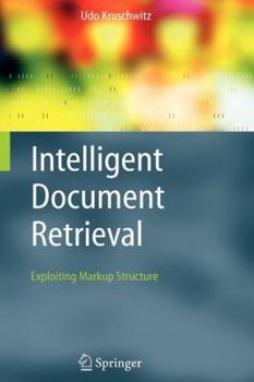 Paperback Intelligent Document Retrieval: Exploiting Markup Structure Book