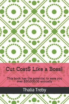 Paperback Cut Cost$ Like a Boss!!: This book has the potential to save you over $30,000.00 annually Book