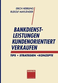 Paperback Bankdienstleistungen Kundenorientiert Verkaufen: Tips - Strategien - Konzepte [German] Book