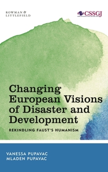 Hardcover Changing European Visions of Disaster and Development: Rekindling Faust's Humanism Book