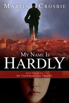 My Name Is Hardly: Book Two of the My Temporary Life Trilogy - Book #2 of the My Temporary Life