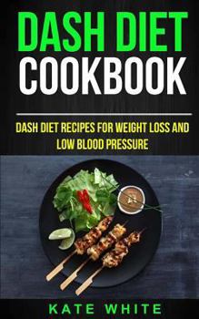 Paperback Dash Diet Cookbook: Dash DIet Recipes For Weight Loss And Low Blood Pressure Book