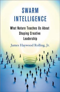 Hardcover Swarm Intelligence: What Nature Teaches Us about Shaping Creative Leadership Book
