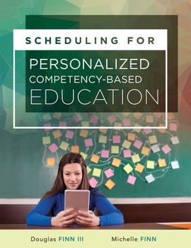 Paperback Scheduling for Personalized Competency-Based Education: (A Guide to Class Scheduling Based on Personalized Learning and Promoting Student Proficiency) Book