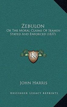 Paperback Zebulon: Or The Moral Claims Of Seamen Stated And Enforced (1837) Book