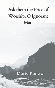 Paperback Ask them the Price of Worship, O Ignorant Man [Urdu] Book