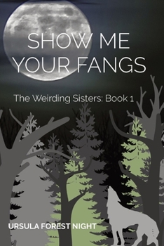 Paperback Show Me Your Fangs: The Weirding Sisters: Book 1 Book