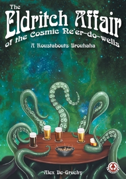 Paperback The Eldritch Affair of the Cosmic Ne'er-do-wells: A Roustabouts Brouhaha Book