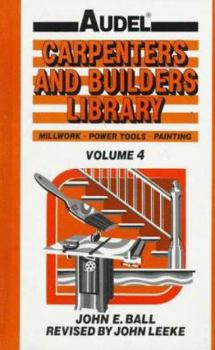 Carpenters and Builders Library No 4 : Millwork, Power Tools, Painting (Audel) - Book #4 of the Carpenters and Builders Library
