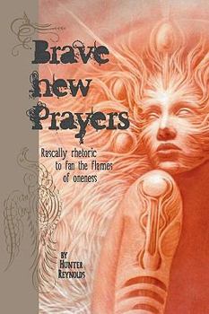 Paperback Brave New Prayers: Rascally rhetoric to fan the flames of oneness Book