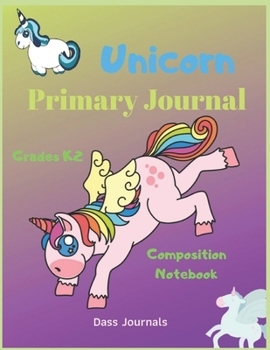 Unicorn Primary Journal : Grades K-2 Composition Notebook: Learn To Write and Draw Journal for toddlers (Journals for kids)