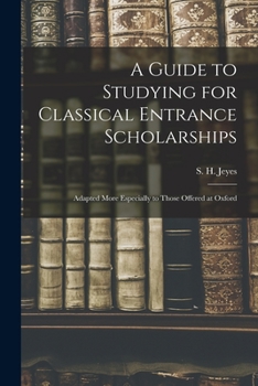 Paperback A Guide to Studying for Classical Entrance Scholarships: Adapted More Especially to Those Offered at Oxford Book