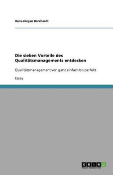 Paperback Die sieben Vorteile des Qualitätsmanagements entdecken: Qualitätsmanagement von ganz einfach bis perfekt [German] Book