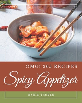 Paperback OMG! 365 Spicy Appetizer Recipes: The Best Spicy Appetizer Cookbook that Delights Your Taste Buds Book