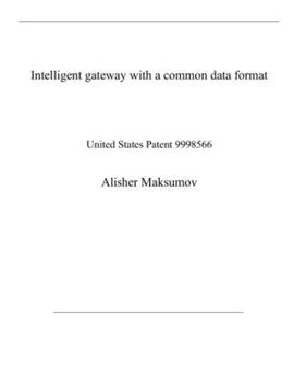 Paperback Intelligent gateway with a common data format: United States Patent 9998566 Book