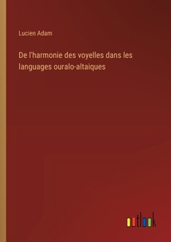 Paperback De l'harmonie des voyelles dans les languages ouralo-altaiques [French] Book
