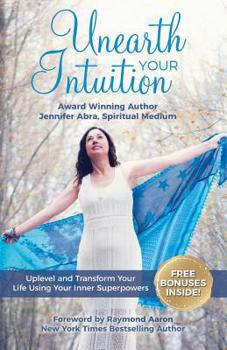 Paperback Unearth Your Intuition: Uplevel and Transform Your Life Using Your Inner Superpowers Book