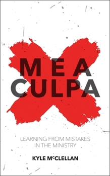 Paperback Mea Culpa: Learning from Mistakes in the Ministry Book