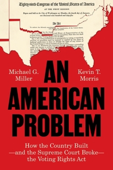 An American Problem: How the Country Built--And the Supreme Court Broke--The Voting Rights ACT