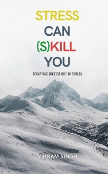 Paperback Stress Can (S)Kill You: Sculpting Success Out Of Stress Book