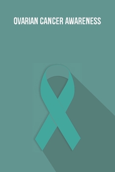 Ovarian Cancer Awareness: Ovarian Cancer Journal Notebook (6x9), Ovarian Cancer Books, Ovarian Cancer Gifts, Ovarian Cancer Awareness Product