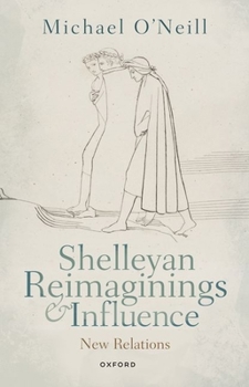 Shelleyan Reimaginings and Influence: New Relations