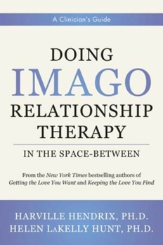 Hardcover Doing Imago Relationship Therapy in the Space-Between: A Clinician's Guide Book