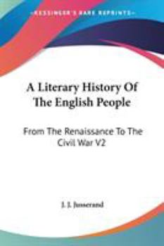 Paperback A Literary History Of The English People: From The Renaissance To The Civil War V2 Book