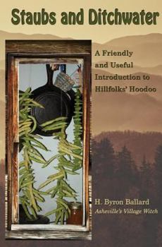 Paperback Staubs and Ditchwater: A Friendly and Useful Introduction to Hillfolks' Hoodoo Book