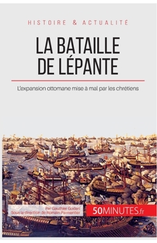 Paperback La bataille de Lépante: L'expansion ottomane mise à mal par les chrétiens [French] Book