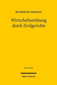 Hardcover Wirtschaftsordnung Durch Zivilgerichte: Evolution Und Legitimation Der Rechtsprechung in Deregulierten Branchen [German] Book