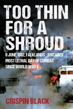 Paperback Too Thin for a Shroud: 8 June 1982, Falklands: Britain's Most Lethal Day of Combat Since World War II Book