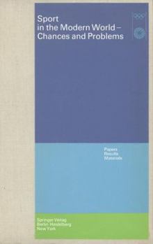 Sport in the Modern World: Chances and Problems. Papers, Results, Materials. Scientific Congress, Munich, August 21 to 25, 1972. Published on Beh