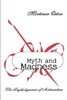 Hardcover Myth and Madness: The Psychodynamics of Anti-Semitism Book