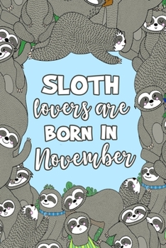 Sloth Lovers Are Born in November: Sloth Notebook - Cute Lined Note Book for Kids and Adults - Scorpio & Sagittarius Nov Birthday Month Gift - Blue & ... with Lines for Animal Lovers - Size 6x9