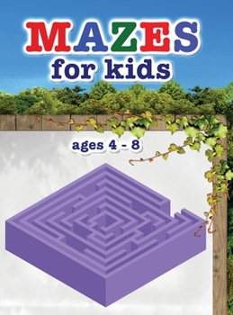 Mazes for kids ages 4 - 8: These mazes offer hours of fun, stress relief and relaxation!