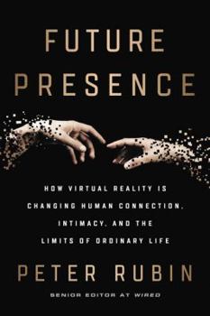Hardcover Future Presence: How Virtual Reality Is Changing Human Connection, Intimacy, and the Limits of Ordinary Life Book