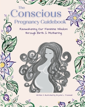 Paperback The Conscious Pregnancy Guidebook: Reawakening Our Feminine Wisdom through Birth and Mothering Book