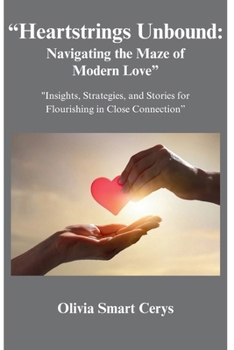 Paperback "Heartstrings Unbound: Navigating the Maze of Modern Love" "Insights, Strategies, and Stories for Flourishing in Close Connection" Book