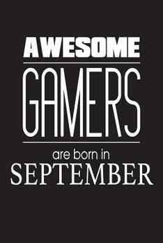Paperback Awesome Gamers Are Born In September: Video Gaming Lover Novelty Birthday Gift Notebook Book