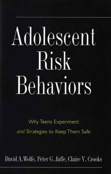 Hardcover Adolescent Risk Behaviors: Why Teens Experiment and Strategies to Keep Them Safe Book