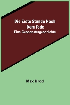 Paperback Die erste Stunde nach dem Tode: Eine Gespenstergeschichte [German] Book