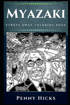 Paperback Myazaki Stress Away Coloring Book: An Adult Coloring Book Based on The Life of Myazaki. Book