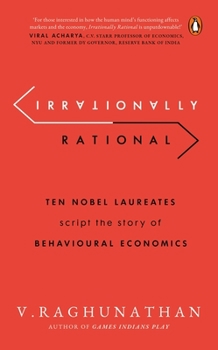 Paperback Irrationally Rational: Ten Nobel Laureates Script the Story of Behavioural Economics Book