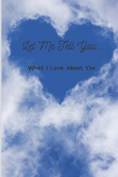 Paperback Let Me Tell You...: The Things I Love About You, A Simple Lined Notebook Book