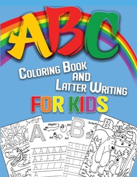 ABC COLORING BOOK AND LATTER WRITING FOR KIDS: Learning the Alphabet has never been so colorful!