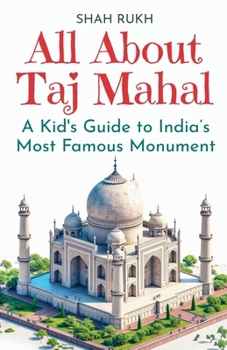 All About Taj Mahal: A Kid's Guide to India's Most Famous Monument (Educational Books for Kids)
