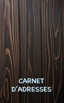 Carnet d’Adresses: Carnet d’Adresses Bois Foncé avec Suffisamment d’Espace pour 150 Noms, Adresses, Numéros de Téléphone Personnels et Mobiles, ... (Couverture en Bois Foncé) (French Edition)