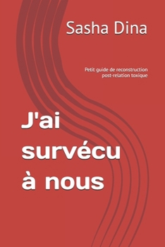 Paperback J'ai survécu à nous: Petit guide de reconstruction post-relation toxique [French] Book